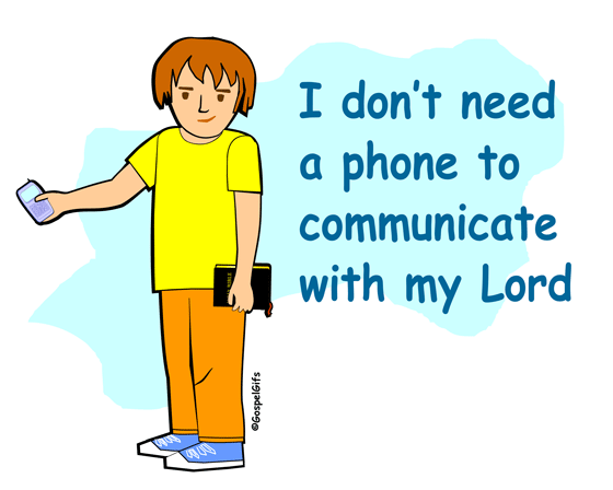 I don't need a phone to communicate with my Lord