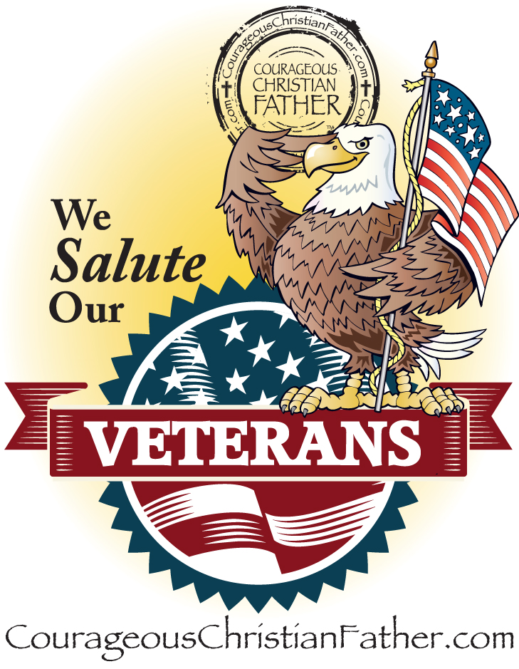 We Salute Our Veterans - Happy Veterans Day - Courageous Christian Father