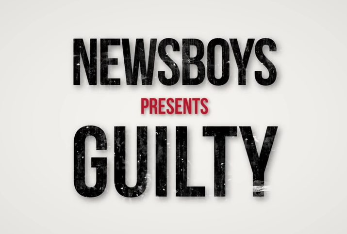 Guilty by Newsboys Music Video & Lyrics