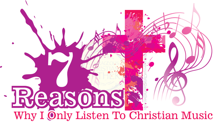 7 Reasons Why I Only Listen To Christian Music