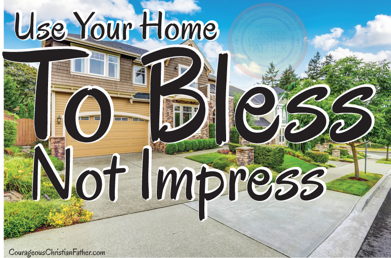 Use your home to bless not impress