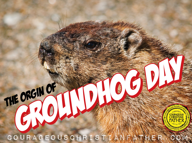 The Origins of Groundhog Day | Courageous Christian Father