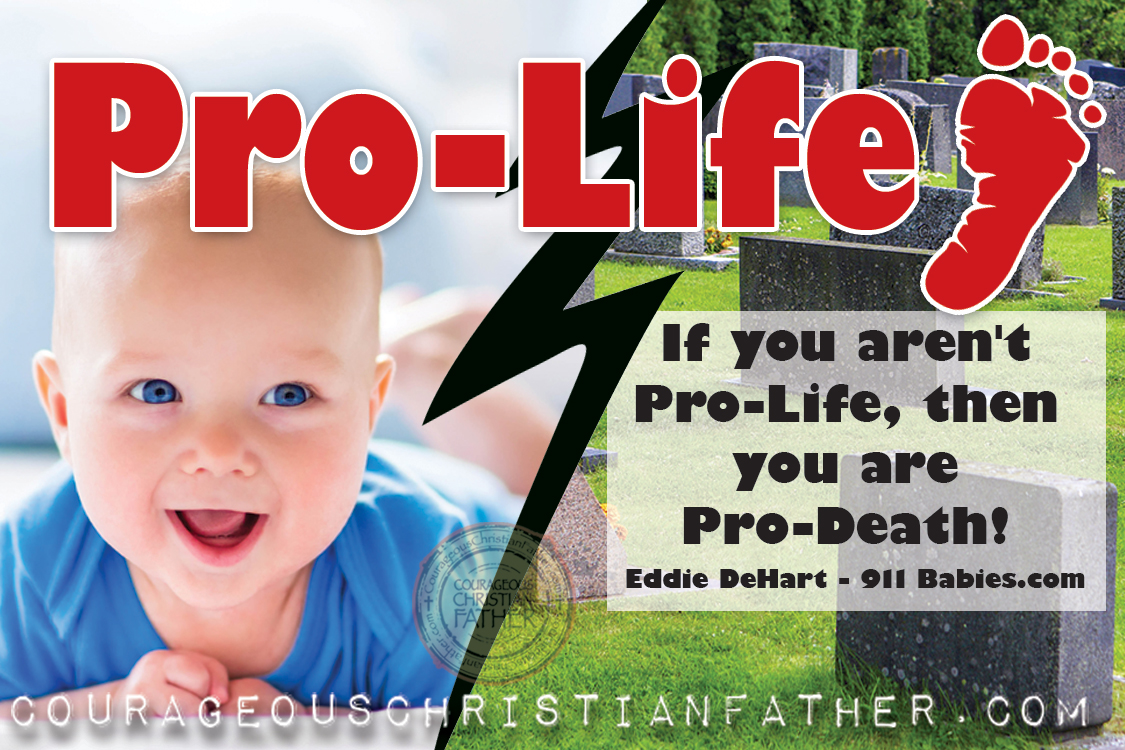Pro-Life - If you aren't Pro-Life, then you are Pro-Death! - Eddie DeHart - 911Babies.com
