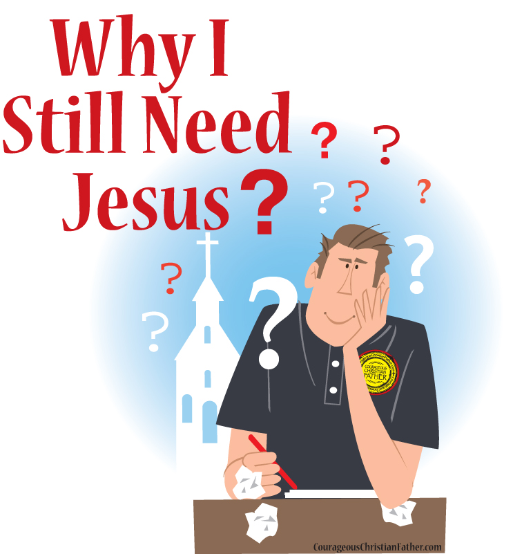 Why I Still Need Jesus 