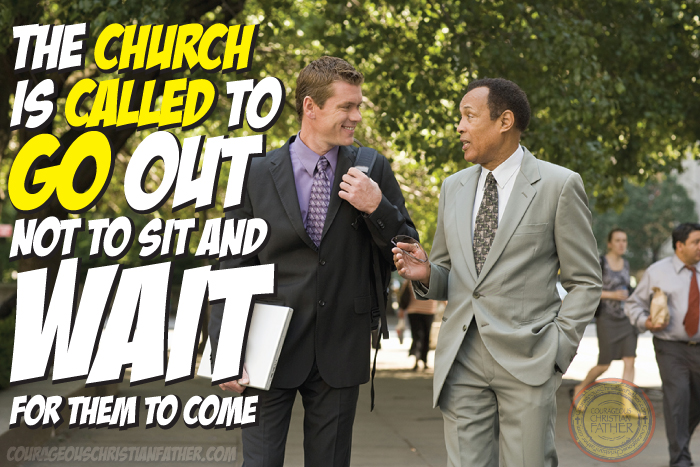 The Church Is Called To Go Out Not To Sit And Wait For Them To Come