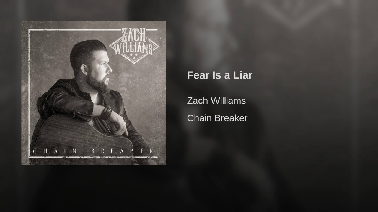 Fear Is A Liar by Zach Williams (Chain Breaker)