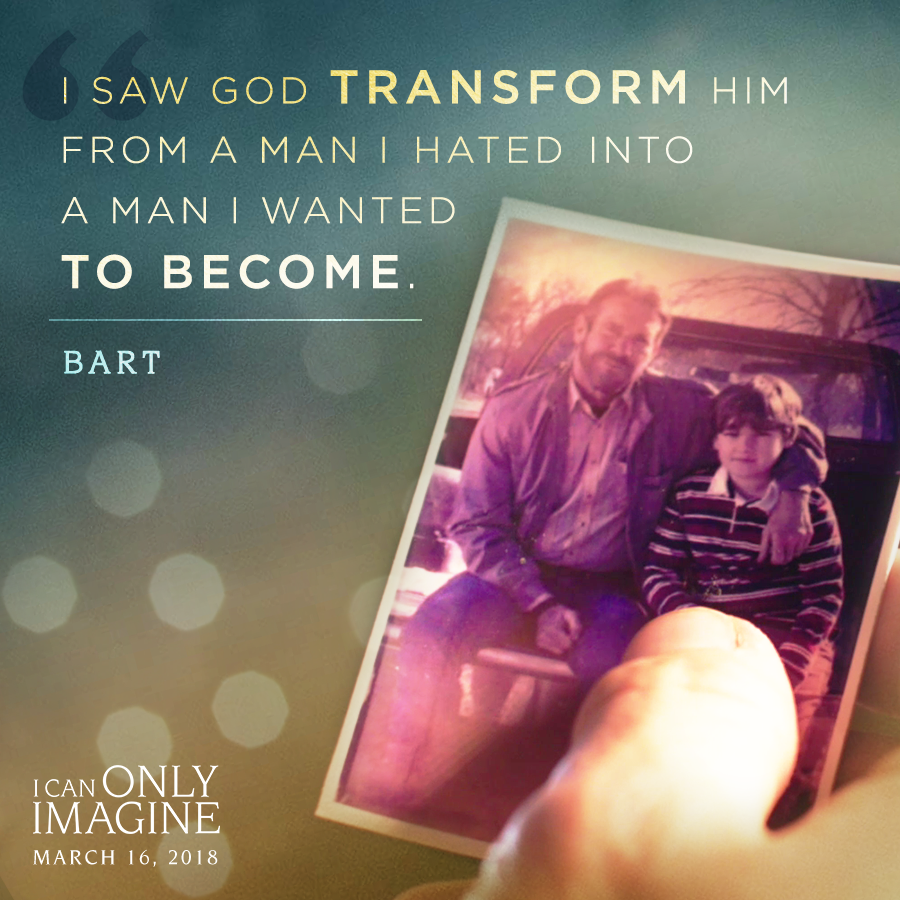 I Saw God Transform him from a man I hated into a man I wanted to become. - Bart I Can Only Imagine #ICanOnlyImagine