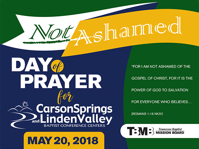 Second Annual Day of Prayer for Tennessee Baptist Conference Centers - Not Ashamed - For I am not ashamed of the gospel of Christ, for it is the power of God to salvation for everyone who believes ... Romans 1:16 (Carson Springs & Linden Valley)