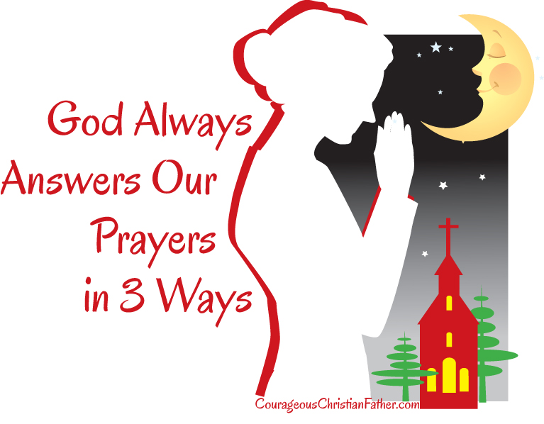 God Always Answers Our Prayers in 3 Ways