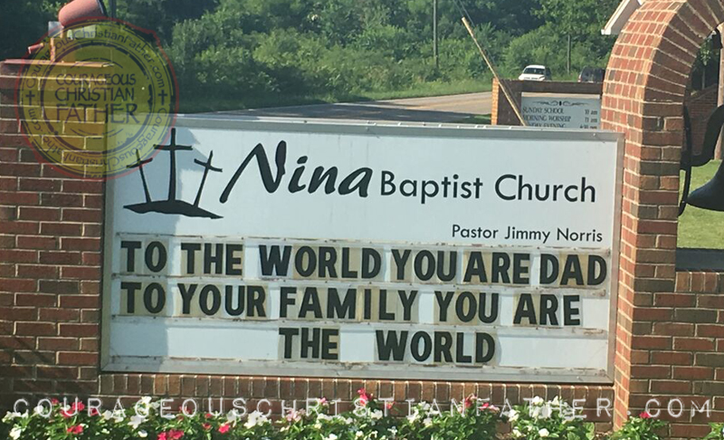 To the World you are dad, to your family you are the world. Father's Day Church Sign Nina Baptist Church
