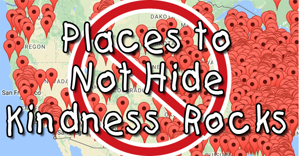 Places to Not Hide Kindness Rocks