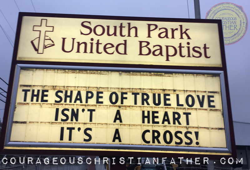 Shape of True Love Church Sign - SOuth Park United Baptist - The Shape of True Love Isn't A Heart It's a Cross.