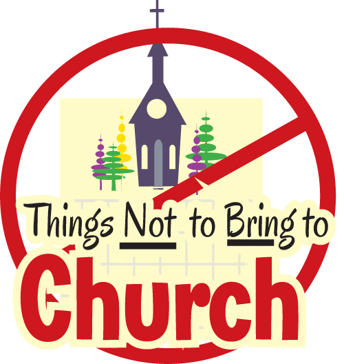 Things Not To Bring To Church
