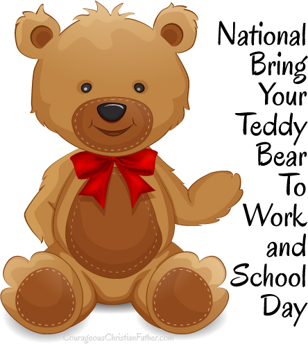 National Bring Your Teddy Bear To Work and School Day - a day to bring your teddy bear to work or school.