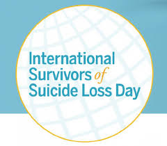 National Survivors of Suicide Loss Day - an awareness day about suicide and the loss of a loved one. This day is to help try bring healing and hope.