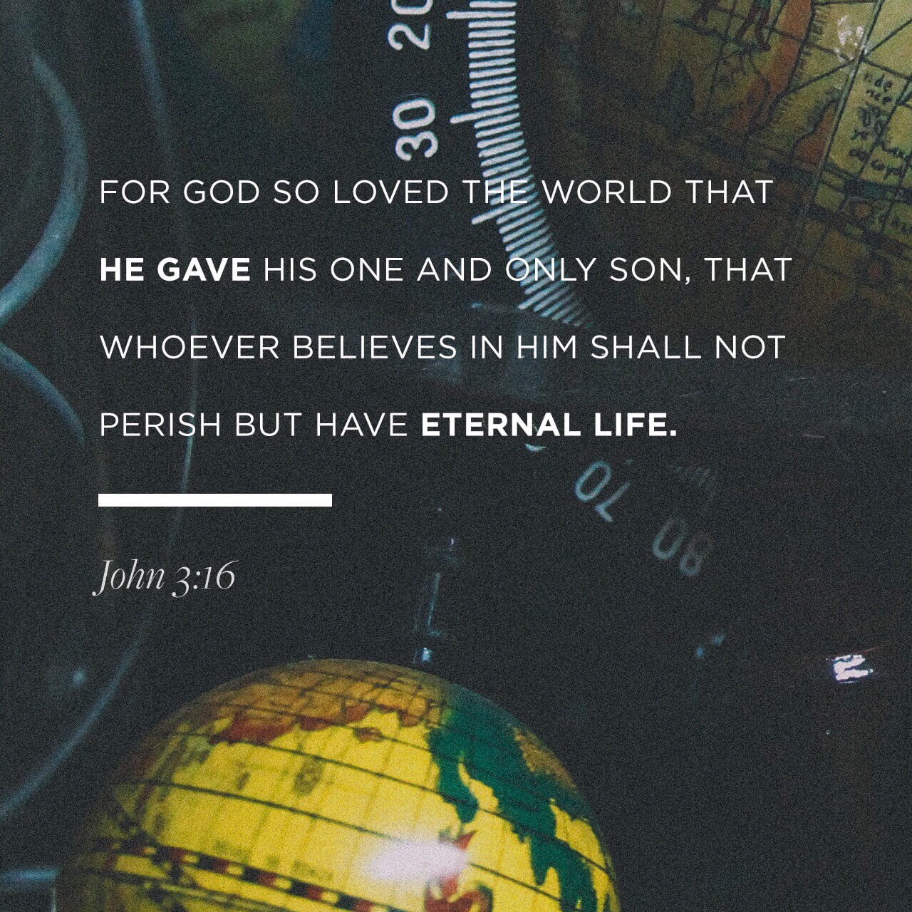 “For God so loved the world, that He gave His [e]only begotten Son, that whoever believes in Him shall not perish, but have eternal life. | John 3:16 Day