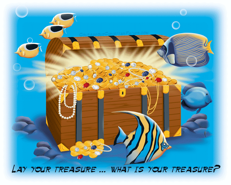 Lay your treasure … what is your treasure? When the Bible tells us not to lay treasures on earth, but in heaven, what exactly are the treasures the Bible is talking about?