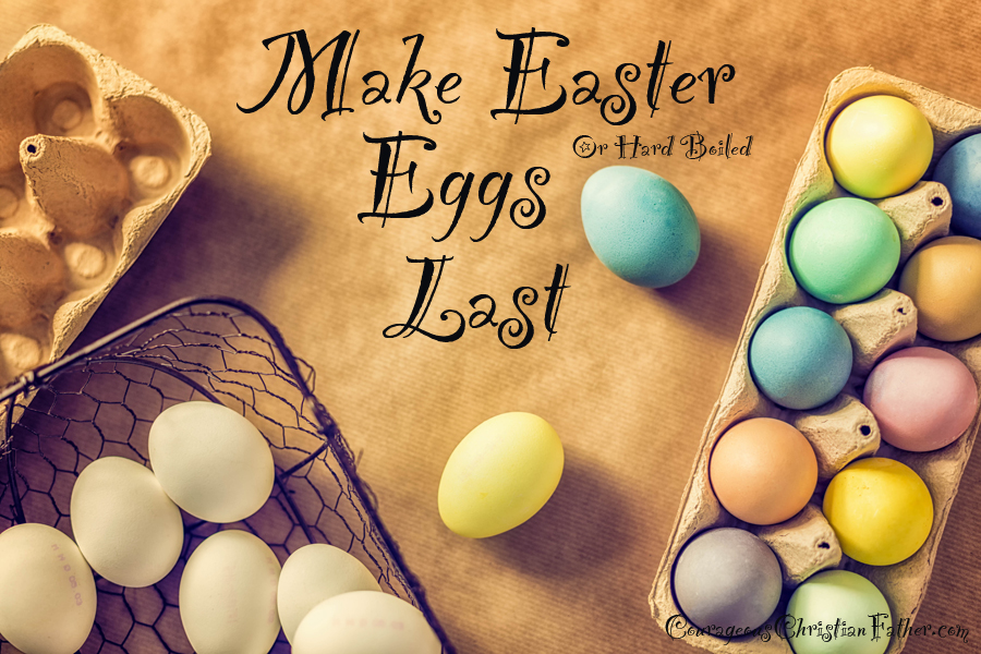 Make Easter Eggs last, make hard boiled eggs last.