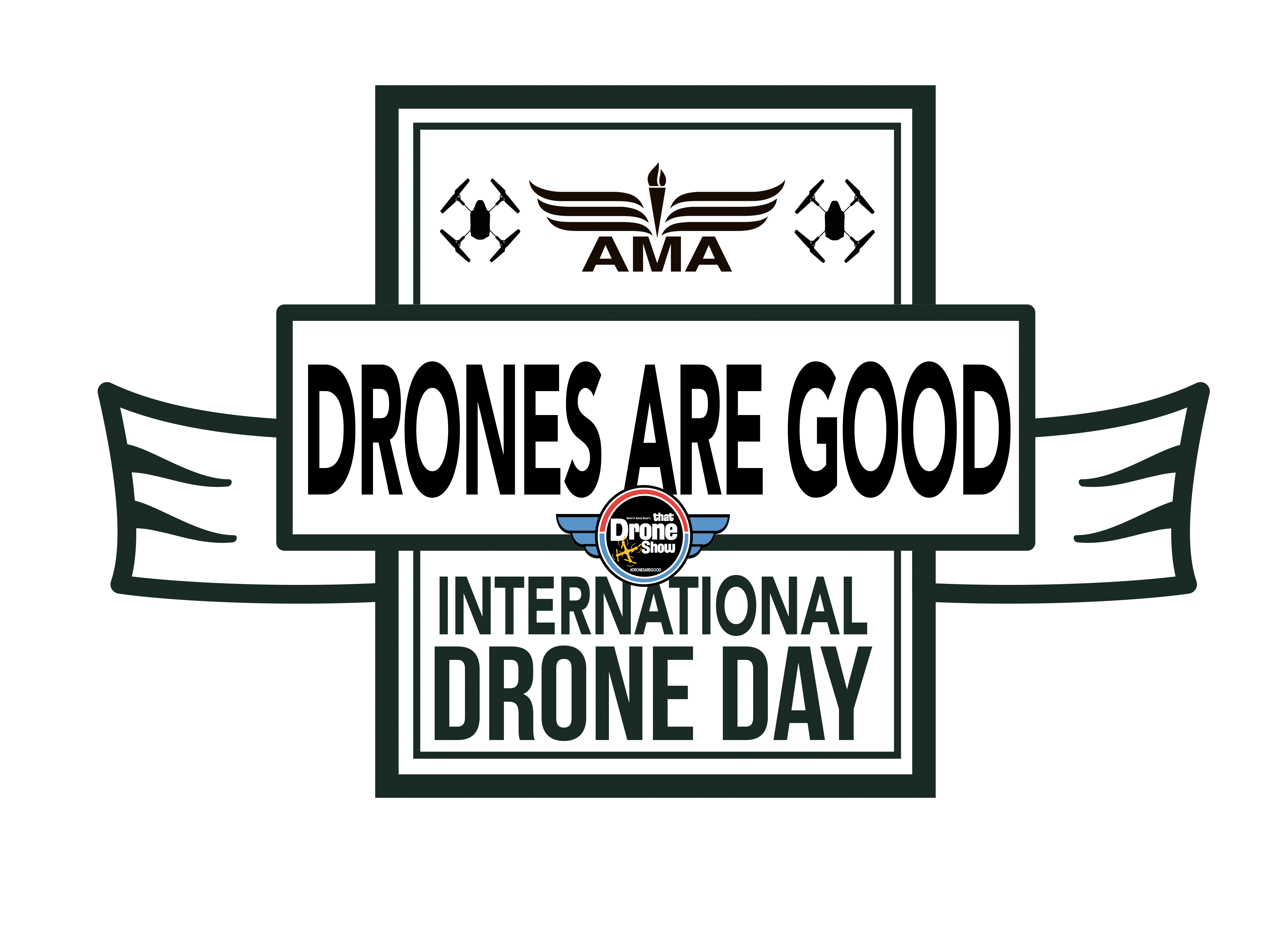 AMA - Drones are Good - International Drone Day logo - International Drone Day (IDD) - a day for those humming flying remote-controlled pilotless aircrafts that can do many things such as photography, videography, deliver packages and more. #DroneDay