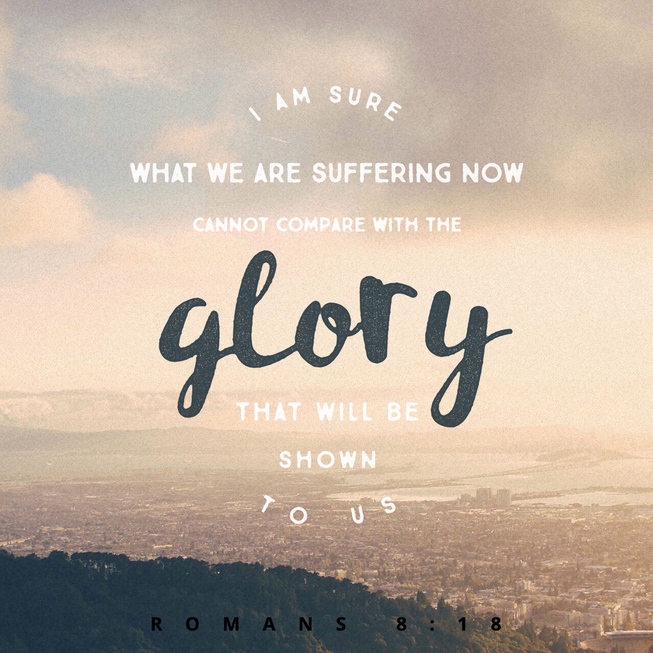 VOTD June 3, 2019 “For I consider that the sufferings of this present time are not worthy to be compared with the glory that is to be revealed to us.” ‭‭ROMANS‬ ‭8:18‬ ‭NASB‬‬ 
