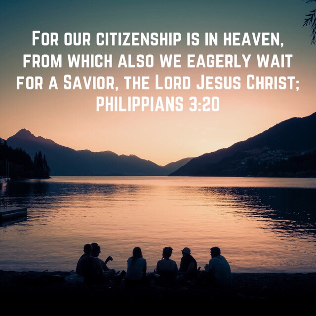 VOTD June 14, 2019 “For our citizenship is in heaven, from which also we eagerly wait for a Savior, the Lord Jesus Christ;” ‭‭PHILIPPIANS‬ ‭3:20‬ ‭NASB‬‬  