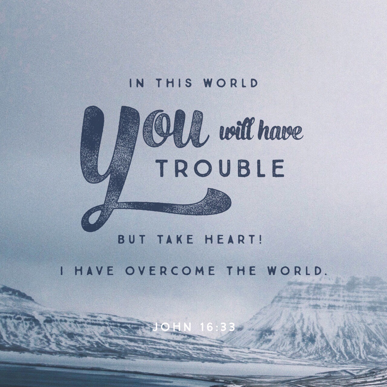 VOTD July 5, 2019 - These things I have spoken to you, so that in Me you may have peace. In the world you have tribulation, but take courage; I have overcome the world. JOHN‬ ‭16:33‬ ‭NASB‬‬