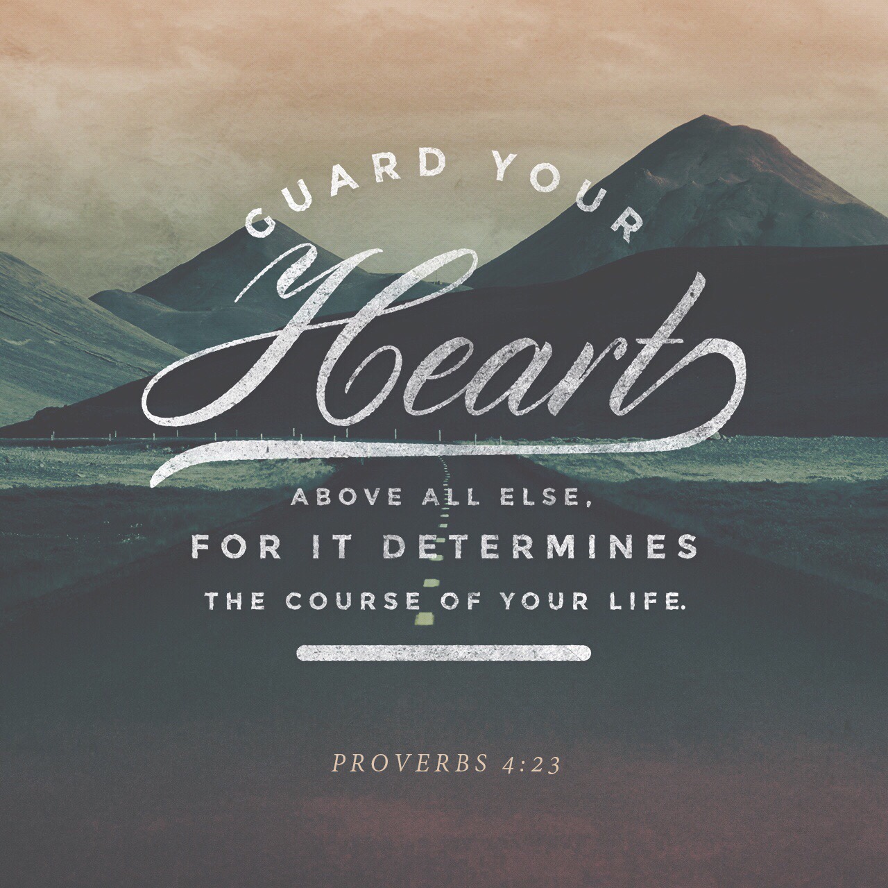 VOTD July 11, 2019 - Watch over your heart with all diligence, For from it flow the springs of life. PROVERBS‬ ‭4:23‬ ‭NASB‬‬