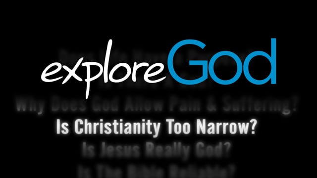 Is Christianity too narrow? Explore God video