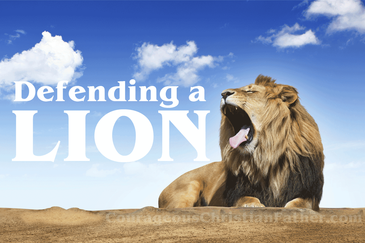 Defending a Lion - Has anyone ever heard of defending a lion. You don't! You let it out of it's cage. (Turn it loose and it will defend itself.)