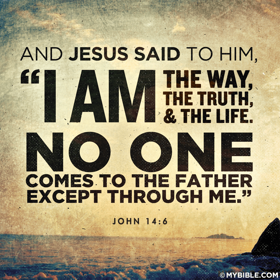 VOTD September 20 - Jesus said to him, “I am the way, and the truth, and the life; no one comes to the Father but through Me. - John 14:6 NASB
