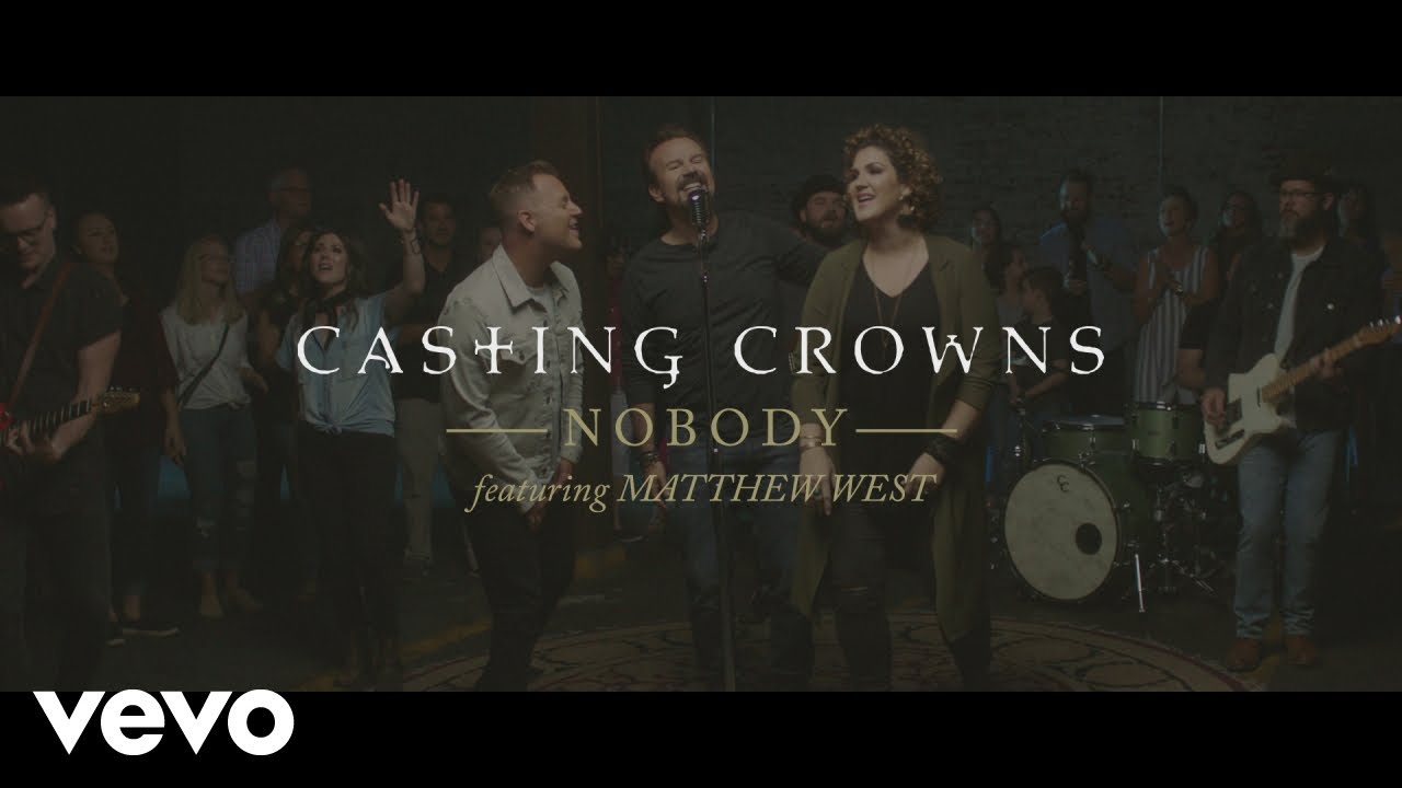 Nobody by Casting Crowns - This song also features Matthew West. #Nobody