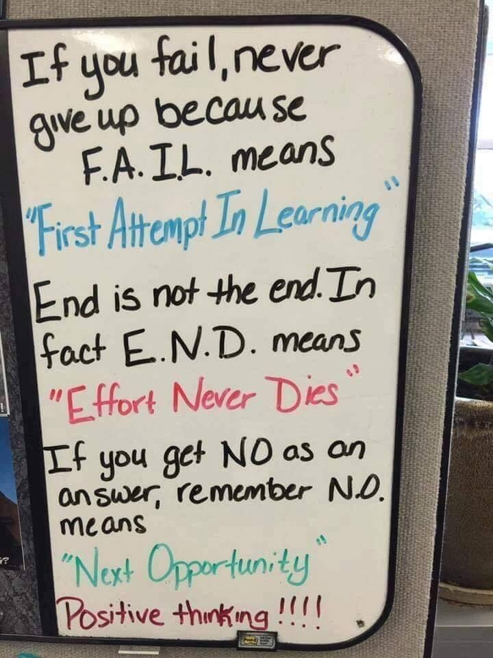 Positive Thinking - Here is a photo of a dry erase board that I figured I would share with my readers. Failure, End and No acronyms. 