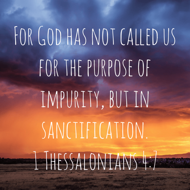 VOTD October 7 - “For God has not called us for the purpose of impurity, but in sanctification.”‭‭ 1 Thessalonians‬ ‭4:7‬ ‭NASB‬‬