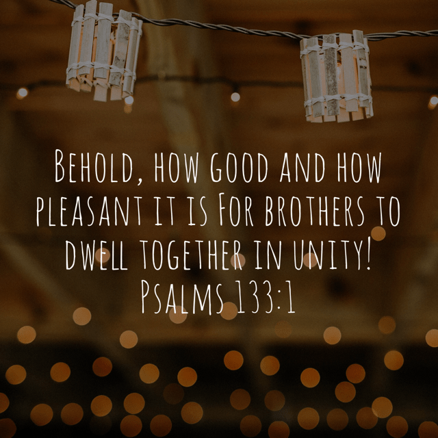 VOTD October 15 - “Behold, how good and how pleasant it is For brothers to dwell together in unity!”  ‭‭Psalms‬ ‭133:1‬ ‭NASB‬‬ 