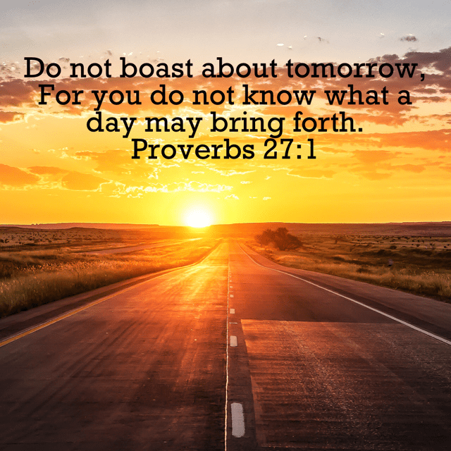 VOTD November 8 - “Do not boast about tomorrow, For you do not know what a day may bring forth.” ‭‭Proverbs‬ ‭27:1‬ ‭NASB‬‬
