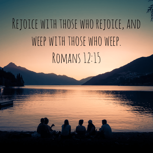 VOTD November 4 - “Rejoice with those who rejoice, and weep with those who weep.” ‭‭Romans‬ ‭12:15‬ ‭NASB‬‬