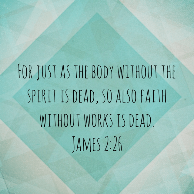 VOTD November 26 - “For just as the body without the spirit is dead, so also faith without works is dead.” James 2:26 NASB