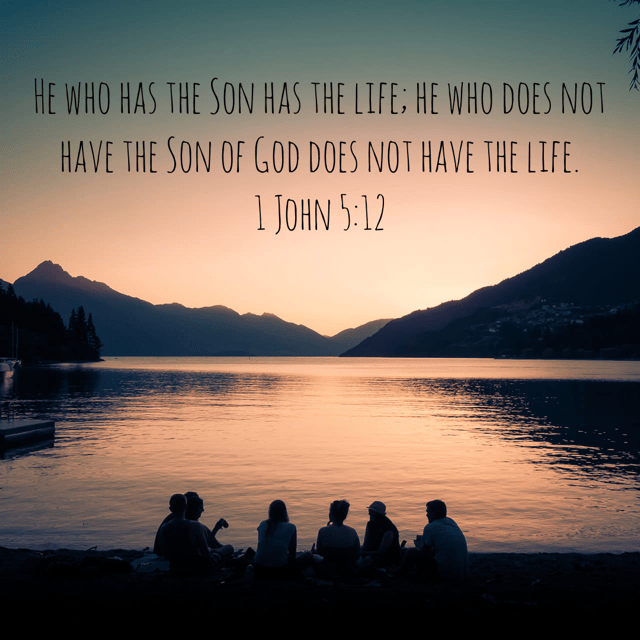 VOTD December 15 - “He who has the Son has the life; he who does not have the Son of God does not have the life.” ‭‭1 John‬ ‭5:12‬ ‭NASB‬‬