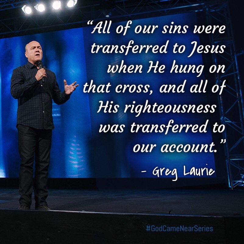 All of our sins were transferred to Jesus when He hung on that cross, and all of His righteousness was transferred to our account. Greg Laurie