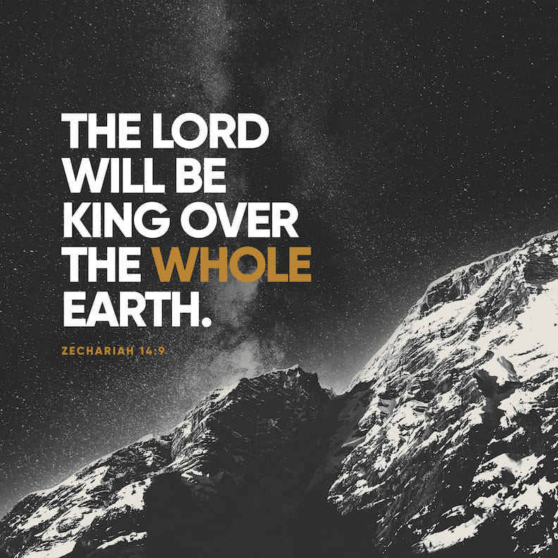 VOTD December 24 - “And the LORD will be king over all the earth; in that day the LORD will be the only one, and His name the only one.” ‭‭Zechariah‬ ‭14:9‬ ‭NASB‬‬