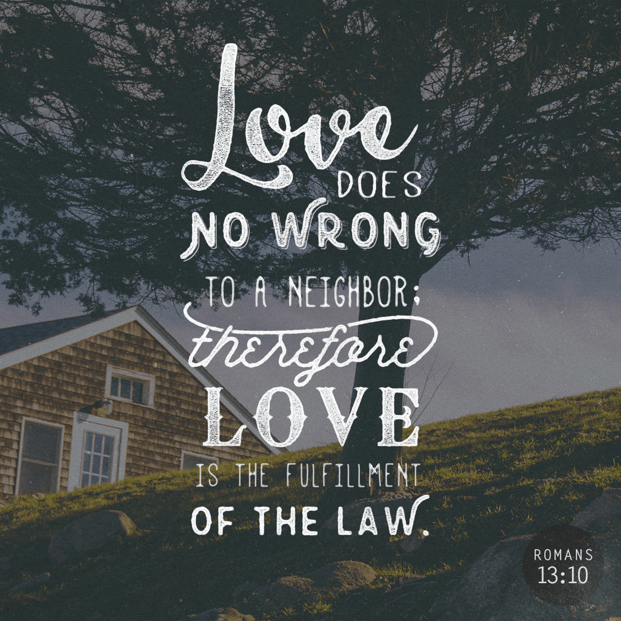 VOTD January 5 - “Love does no wrong to a neighbor; therefore love is the fulfillment of the law.” ‭‭Romans‬ ‭13:10‬ ‭NASB‬‬