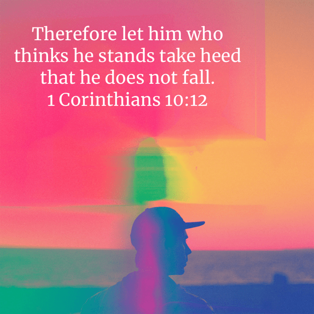 VOTD February 2 - “Therefore let him who thinks he stands take heed that he does not fall.” ‭‭1 Corinthians‬ ‭10:12‬ ‭NASB‬‬