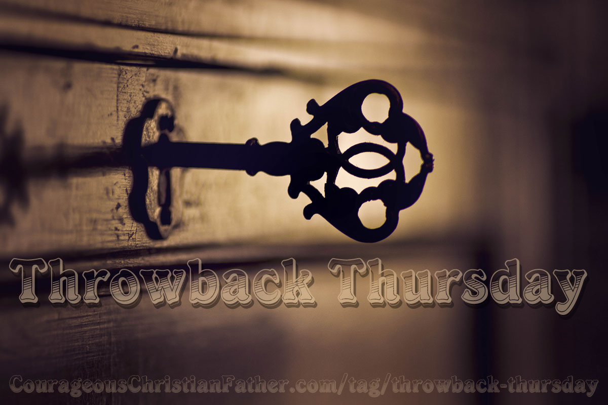 Throwback Thursday 2012 - 2013 - Check out some older blog posts that you may have missed on Courageous Christian Father. These are blog posts from 2012. #ThrowbackThursday