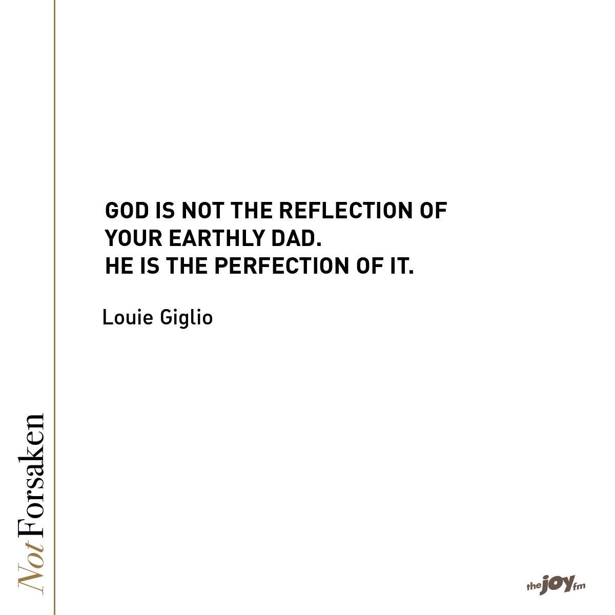God is not a reflection of your father: He is the perfection of every father. Louie Gigilo, Not Forsaken