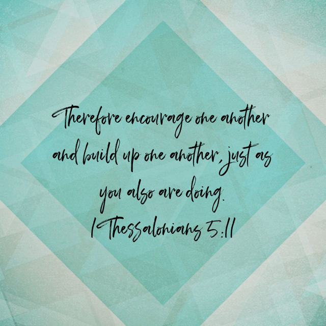 VOTD March 29 - “Therefore encourage one another and build up one another, just as you also are doing.” ‭‭1 Thessalonians‬ ‭5:11‬ ‭NASB‬‬