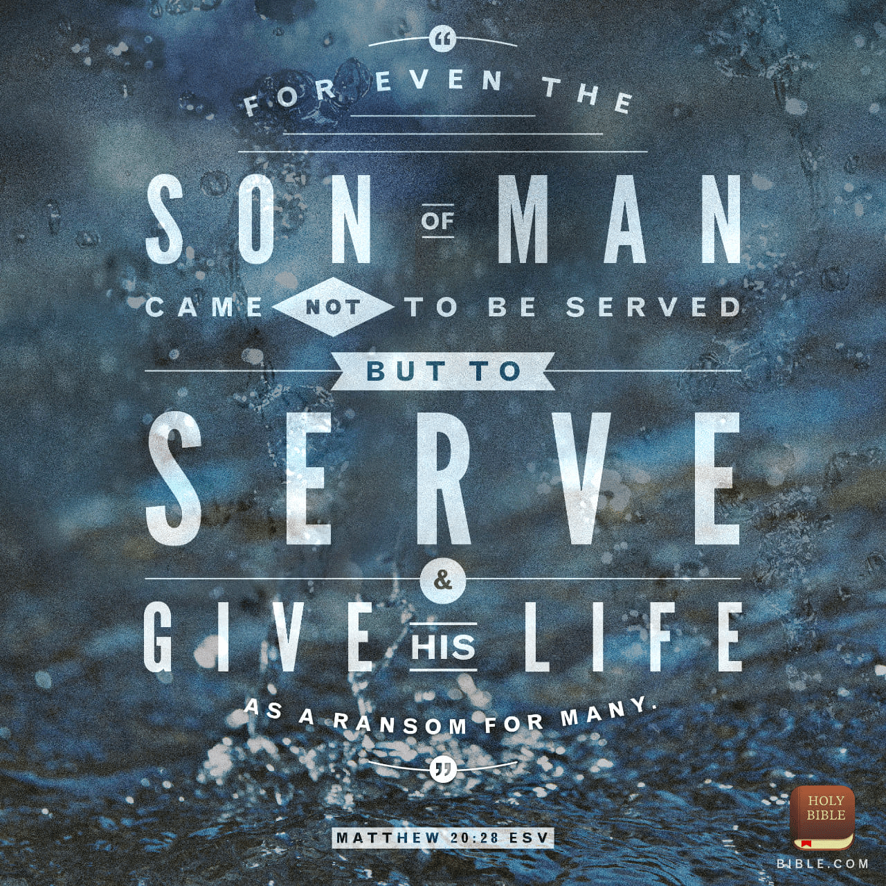 VOTD April 24 - “Just as the Son of Man did not come to be served, but to serve, and to give His life a ransom for many.” ‭‭Matthew‬ ‭20:28‬ ‭NASB‬‬