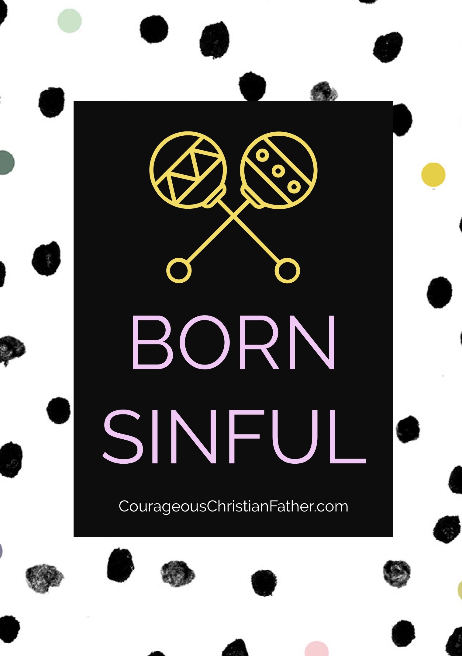 Born Sinful - When we are born, we are born with the sin nature. We don't even have to learn it! It is something that happens! #BornSinful
