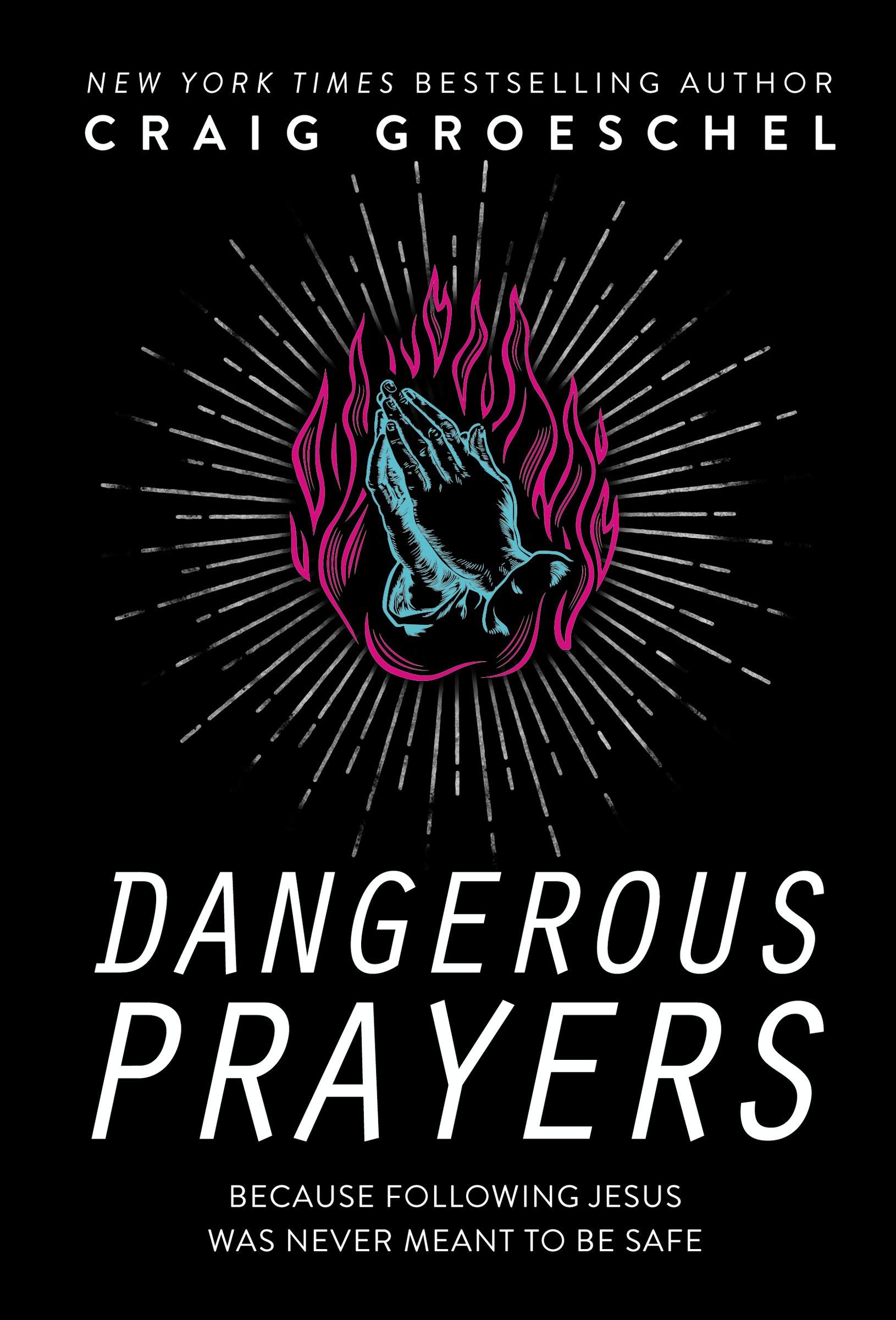 The A-Z of Prayers - Dangerous Prayers (Book by Craig Groeschel