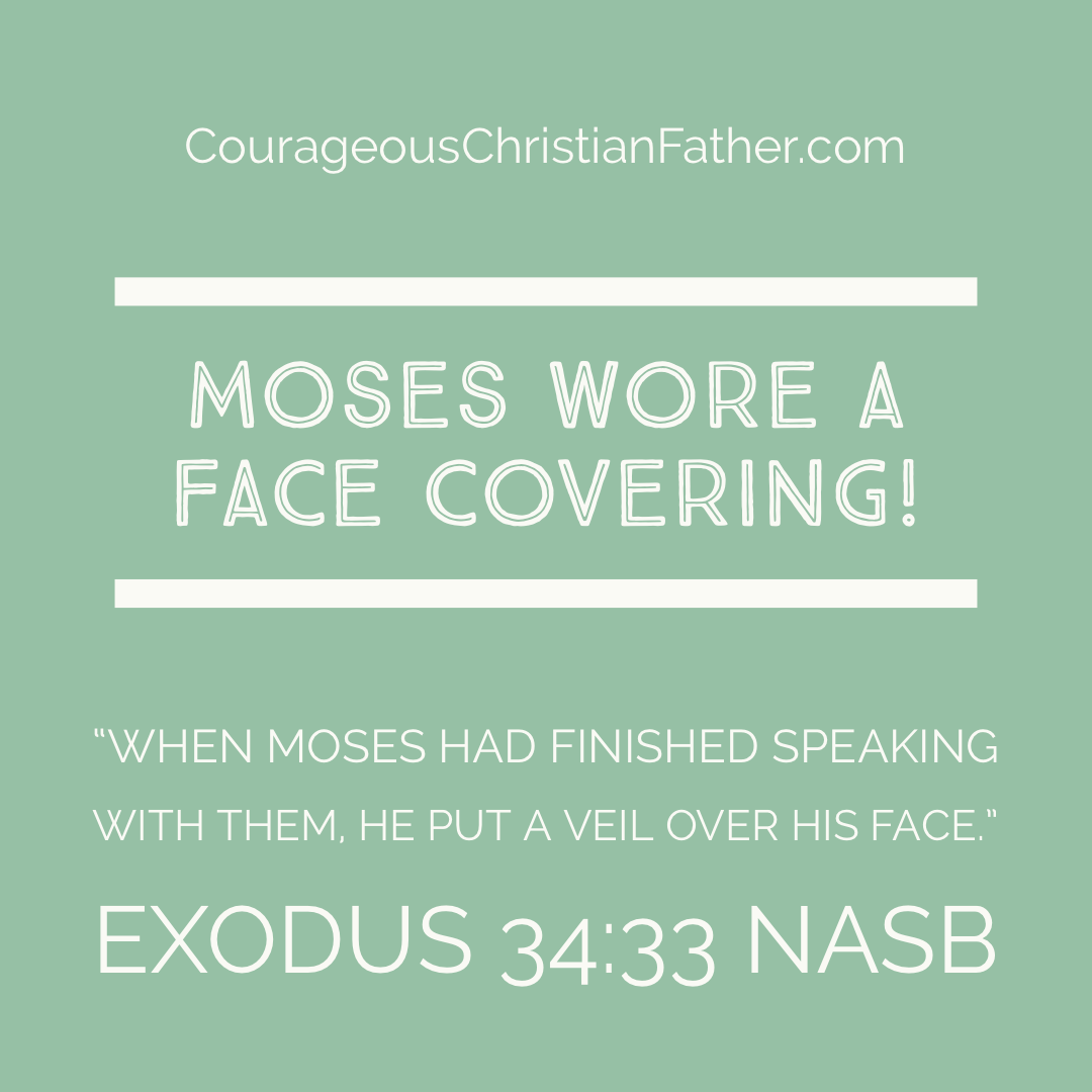 Moses wore a face covering, a veil to protect those who were to look at him to interact with him. 