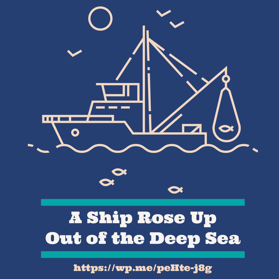 A Ship Rose Up Out of the Deep Sea a tail about a ship that arose out of the deep sea. 